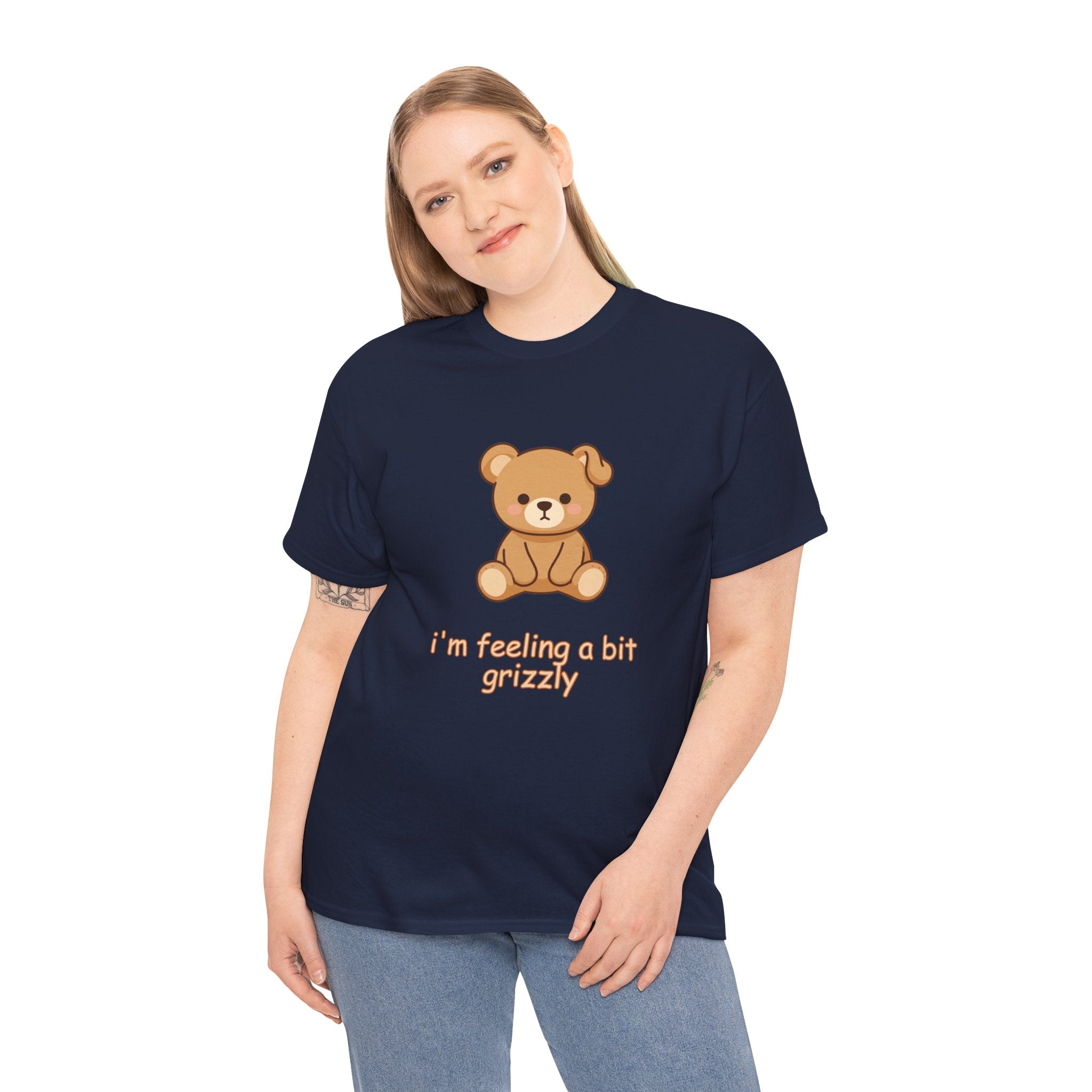 T-Shirt — Cute Teddy "I'm Feeling a Bit Grizzly" Graphic Tee Cute Teddy Bear - BUSHY - T-Shirt The Bear With One Wonky Ear & Zero Regrets