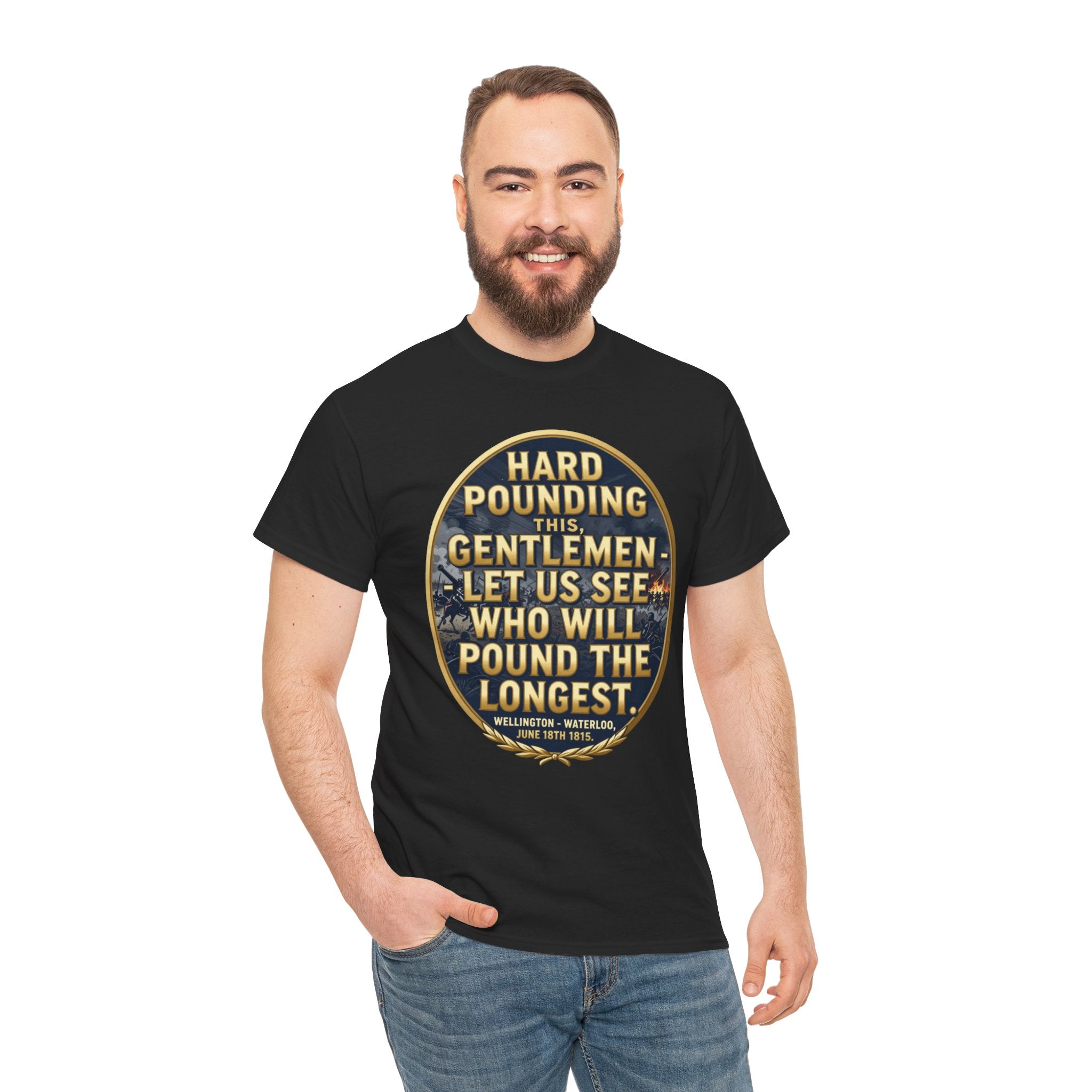Hard Pounding This Gentlemen T-Shirt | Wellington Waterloo Quote | Let Us See Who Will Pound The Longest | British Military History Gift | Napoleonic Wars Tee