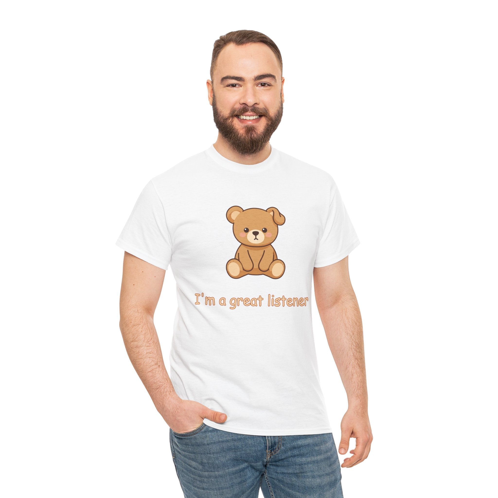 T-Shirt — Cute Bear "I'm a Great Listener" Graphic Tee - Cute Teddy Bear - BUSHY - T-Shirt The Bear With One Wonky Ear & Zero Regrets