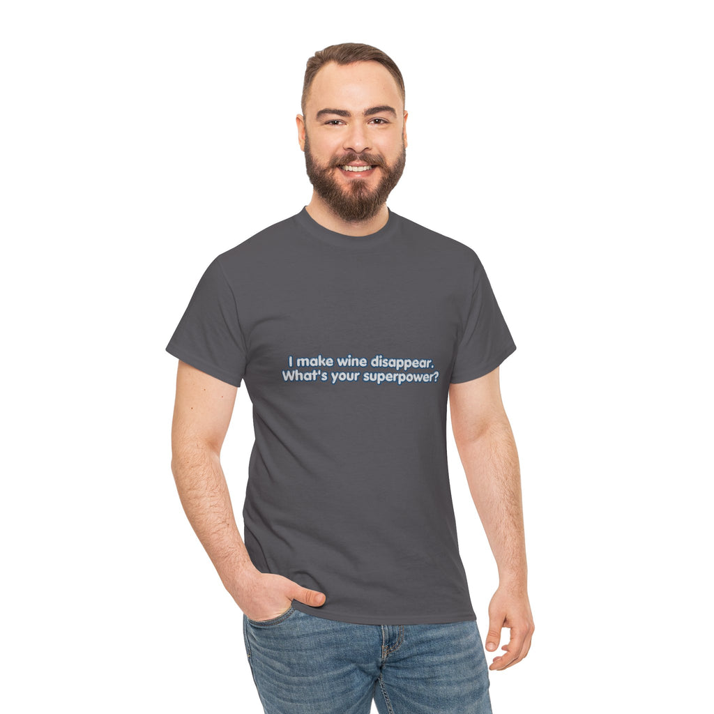 I Make Wine Disappear What's Your Superpower T-Shirt | Funny Wine Lover Tee | Humorous Drinking Graphic T-Shirt | Gift for Wine Fans
