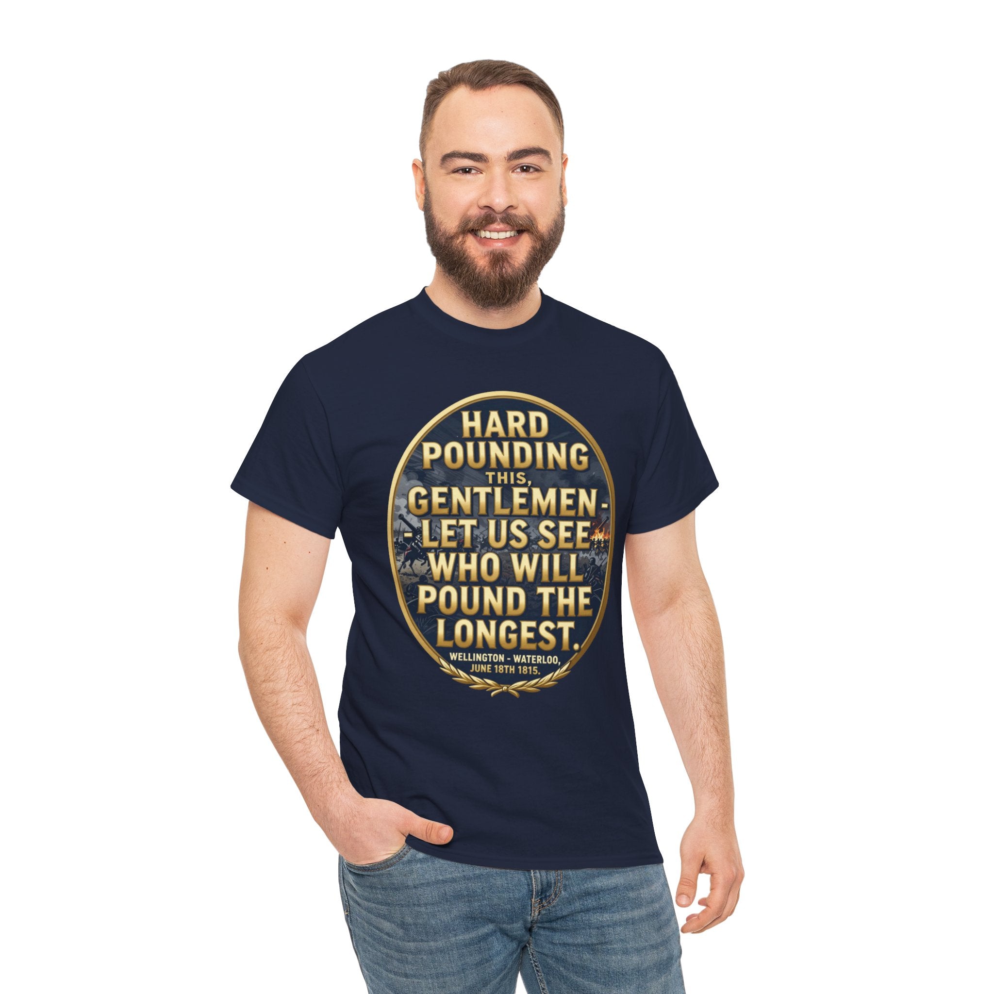 Hard Pounding This Gentlemen T-Shirt | Wellington Waterloo Quote | Let Us See Who Will Pound The Longest | British Military History Gift | Napoleonic Wars Tee